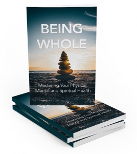 Being Whole - Mastering Your Physical, Mental and Spiritual Health eBook