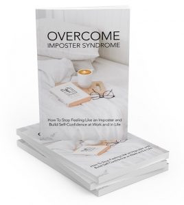 Overcome Imposter Syndrome - How To Stop Feeling Like an Imposter and Build Self-Confidence at Work and in Life